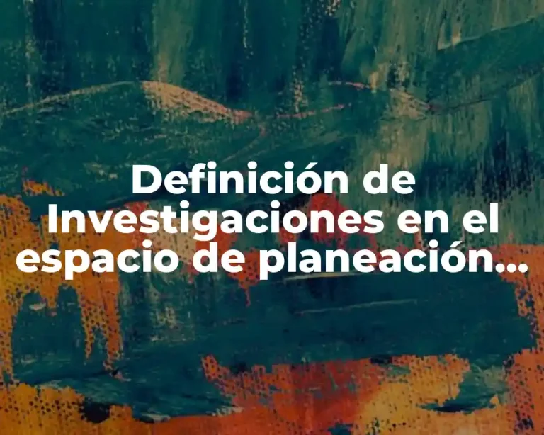 Definición de Investigaciones en el espacio de planeación didáctica