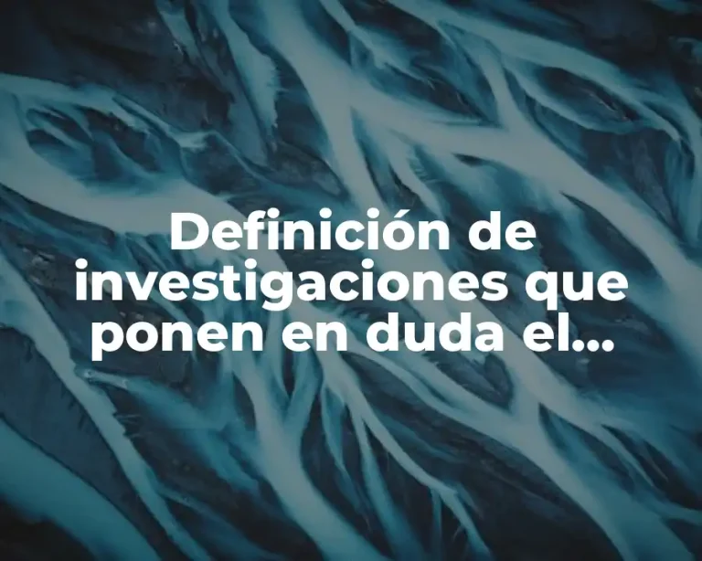 Definición de investigaciones que ponen en duda el comportamiento ético