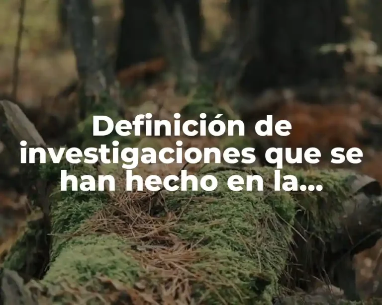 Definición de investigaciones que se han hecho en la biología