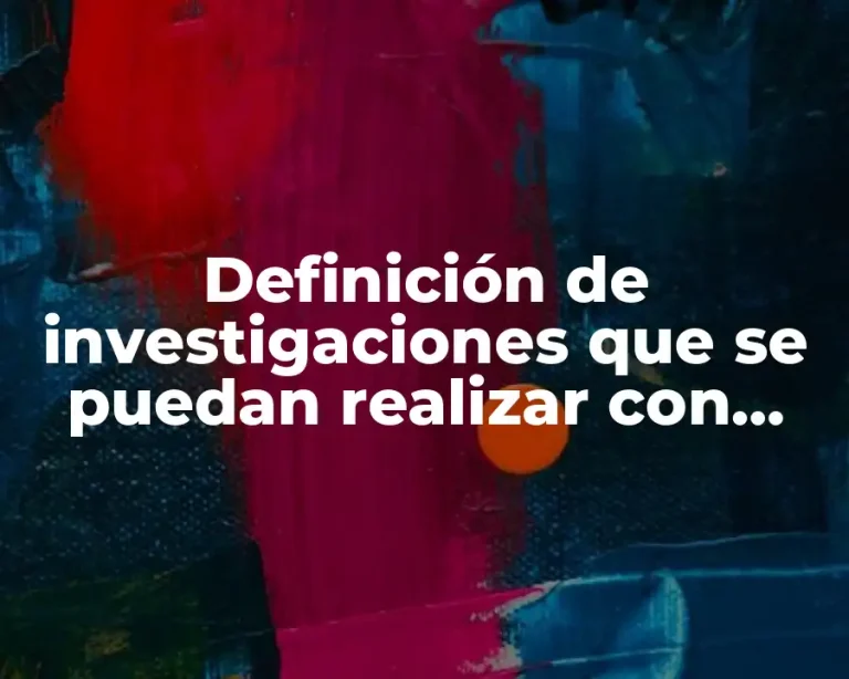 Definición de investigaciones que se puedan realizar con enfoque cualitativo
