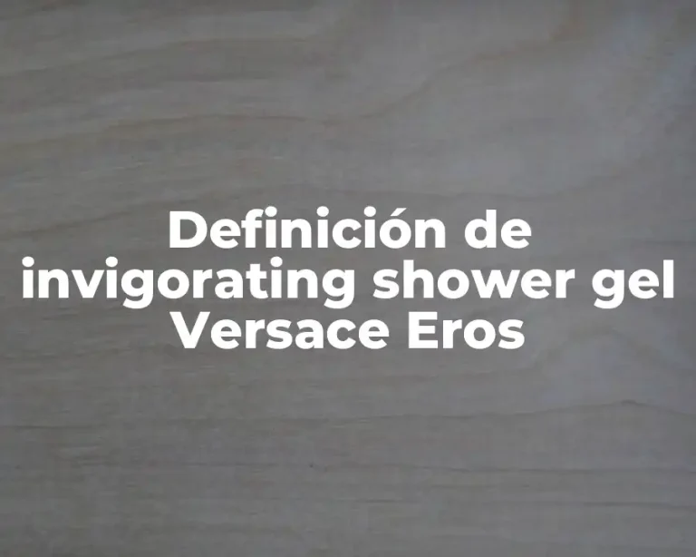 Definición de invigorating shower gel Versace Eros