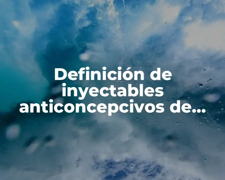 Definición de inyectables anticoncepcivos de emergencia efectividad