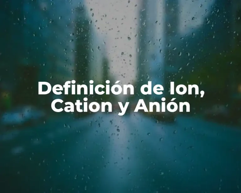 Definición de Ion, Cation y Anión