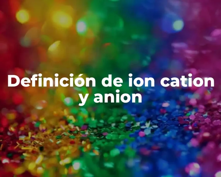 Definición de ion cation y anion