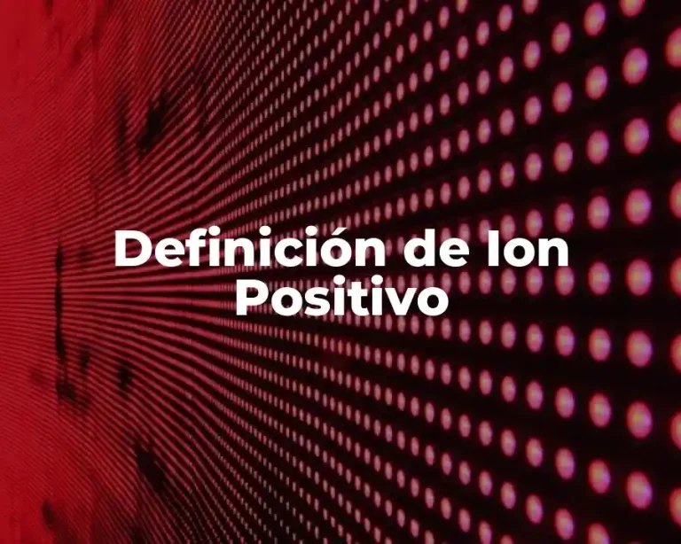 Definición de Ion Positivo