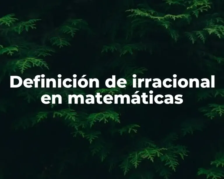 Definición de irracional en matemáticas