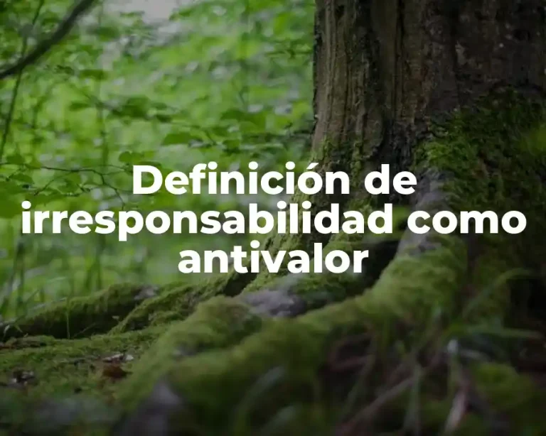 Definición de irresponsabilidad como antivalor