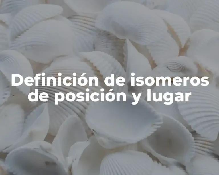 Definición de isomeros de posición y lugar