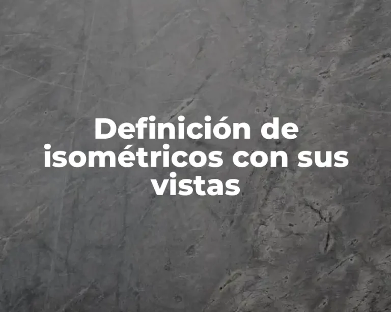 Definición de isométricos con sus vistas