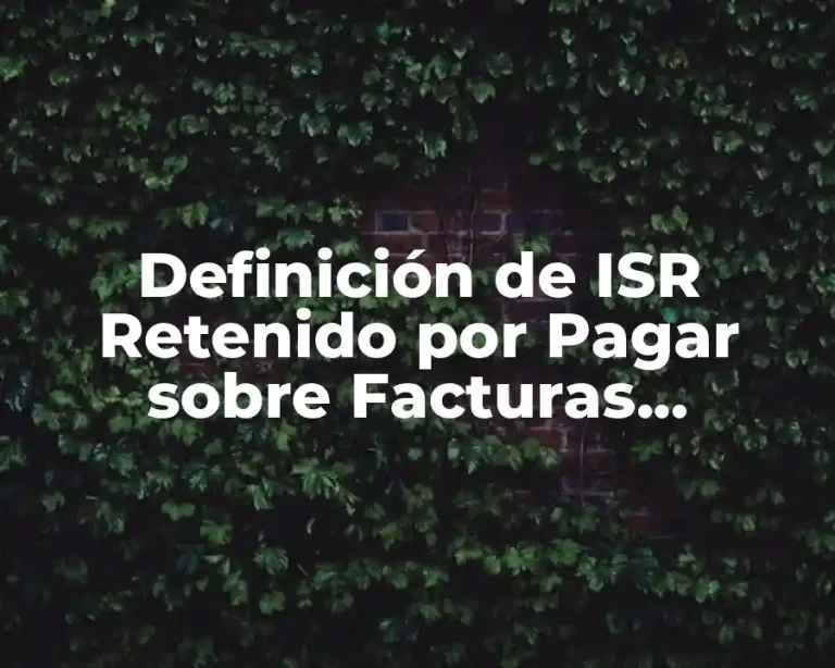 Definición de ISR Retenido por Pagar sobre Facturas Especiales