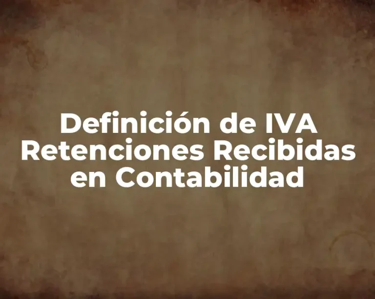 Definición de IVA Retenciones Recibidas en Contabilidad