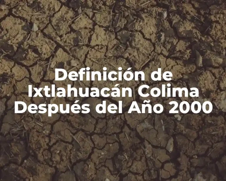 Definición de Ixtlahuacán Colima Después del Año 2000