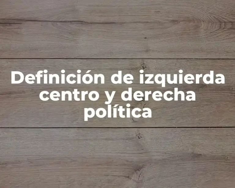 Definición de izquierda centro y derecha política