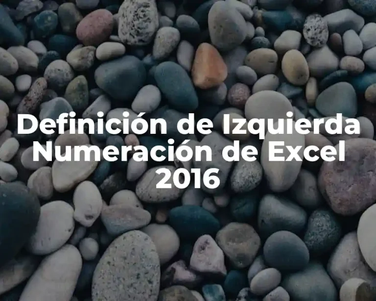 Definición de Izquierda Numeración de Excel 2016