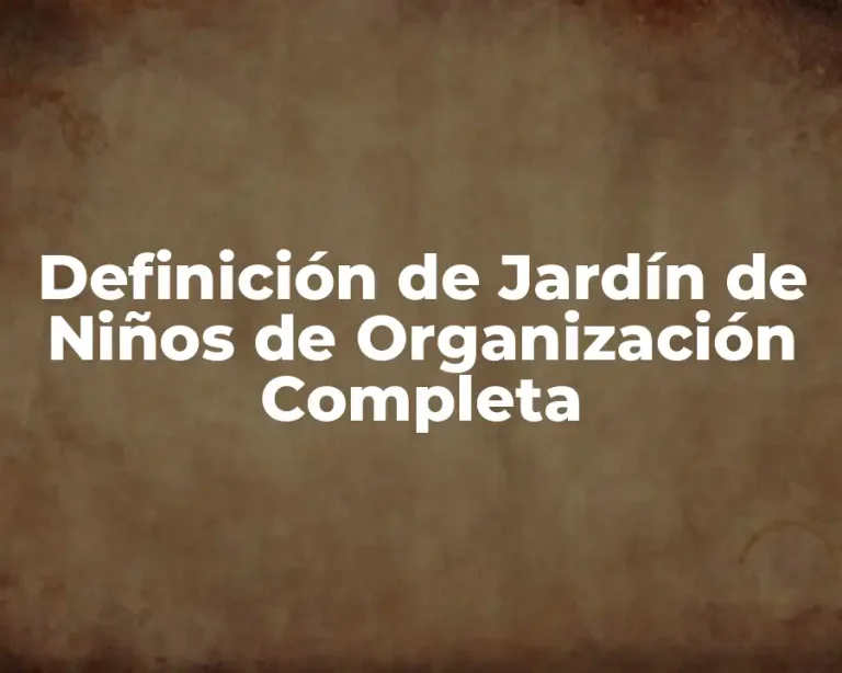 Definición de Jardín de Niños de Organización Completa