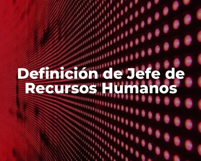 Definición de Jefe de Recursos Humanos