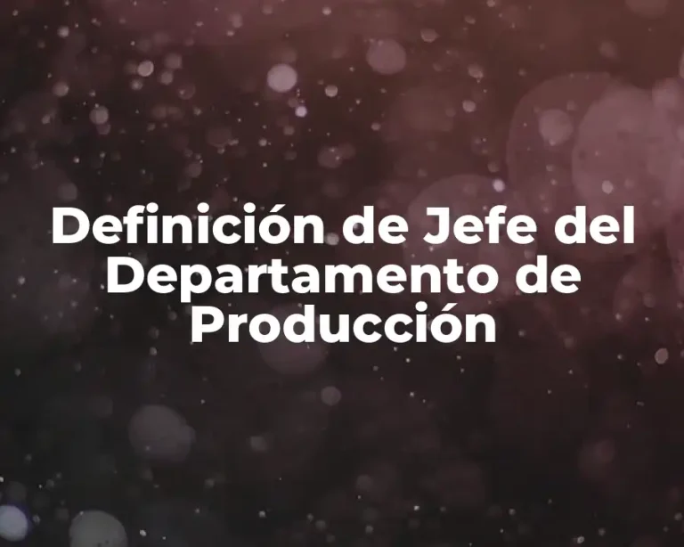 Definición de Jefe del Departamento de Producción