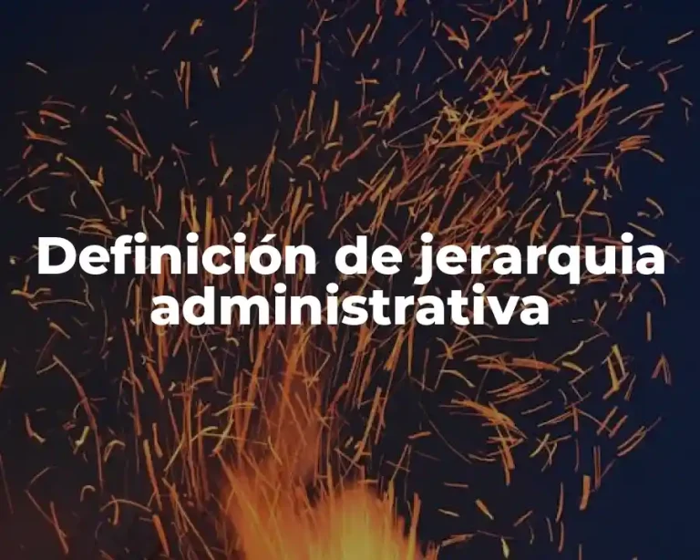 Definición de jerarquia administrativa