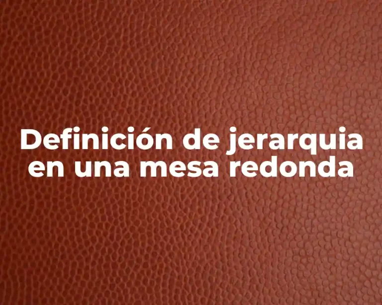 Definición de jerarquia en una mesa redonda