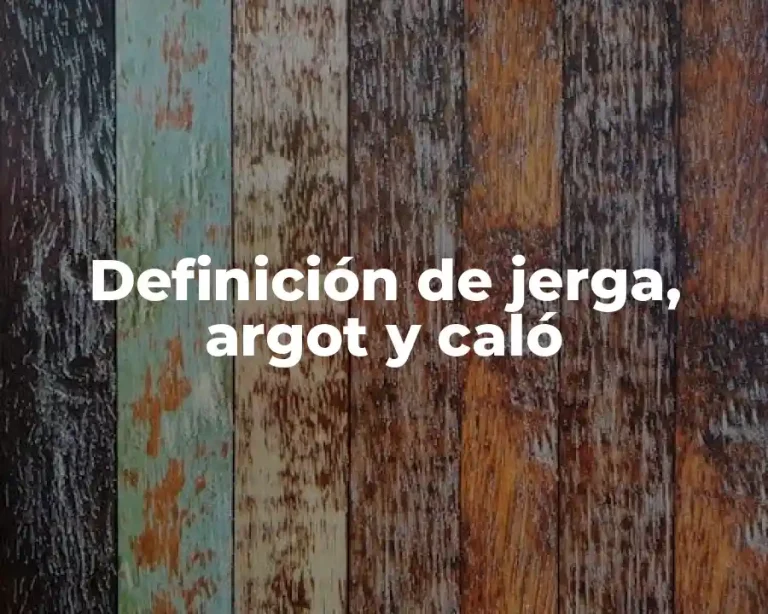 Definición de jerga, argot y caló