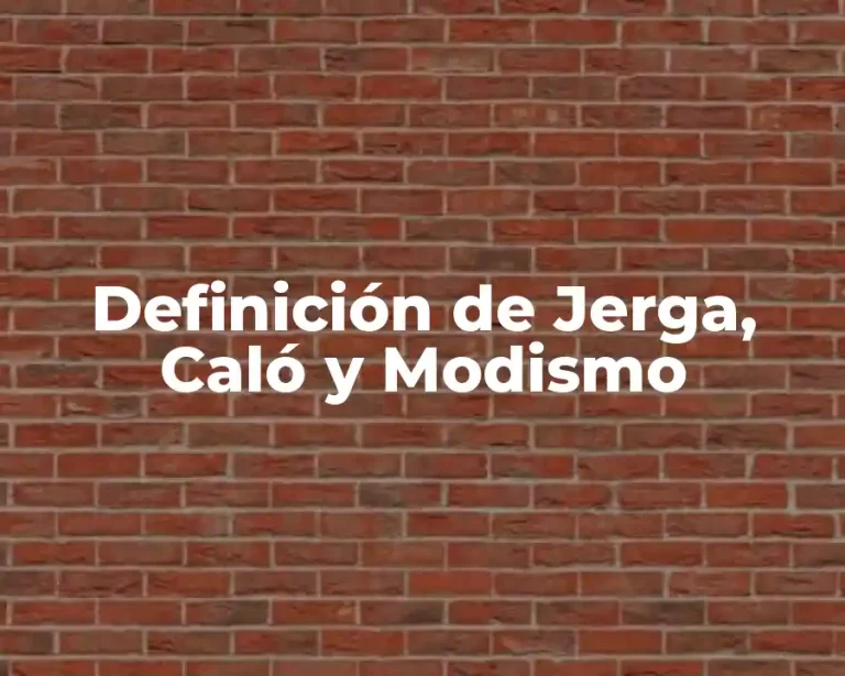 Definición de Jerga, Caló y Modismo