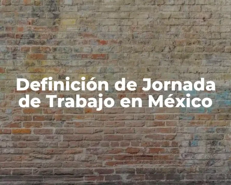 Definición de Jornada de Trabajo en México