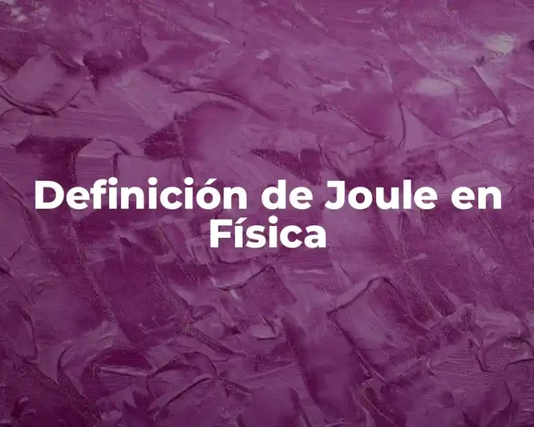 Definición de Joule en Física