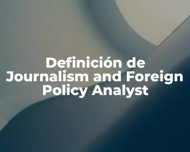 Definición de Journalism and Foreign Policy Analyst