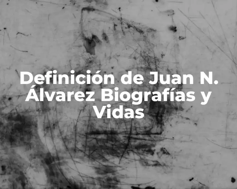 Definición de Juan N. Álvarez Biografías y Vidas