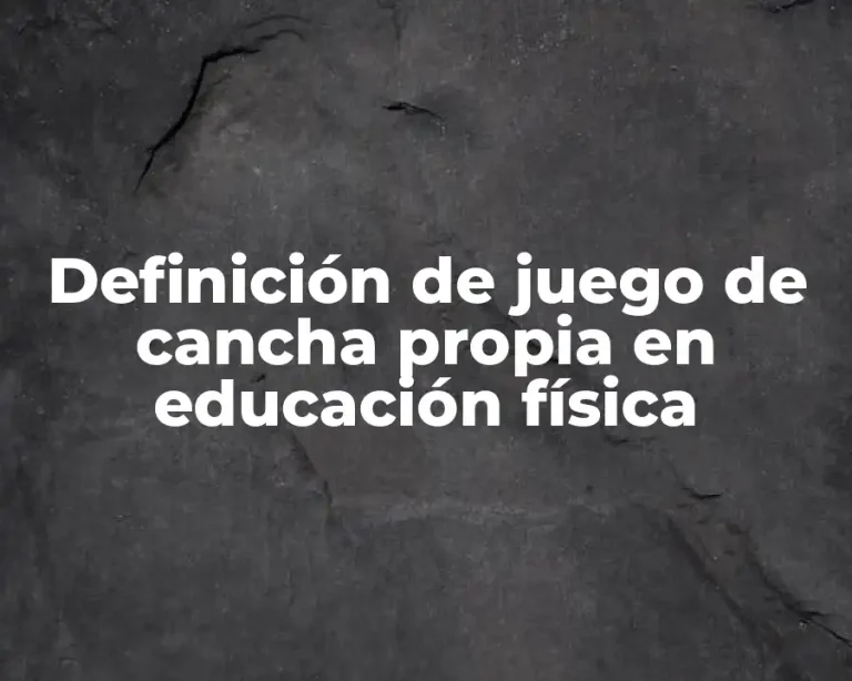 Definición de juego de cancha propia en educación física