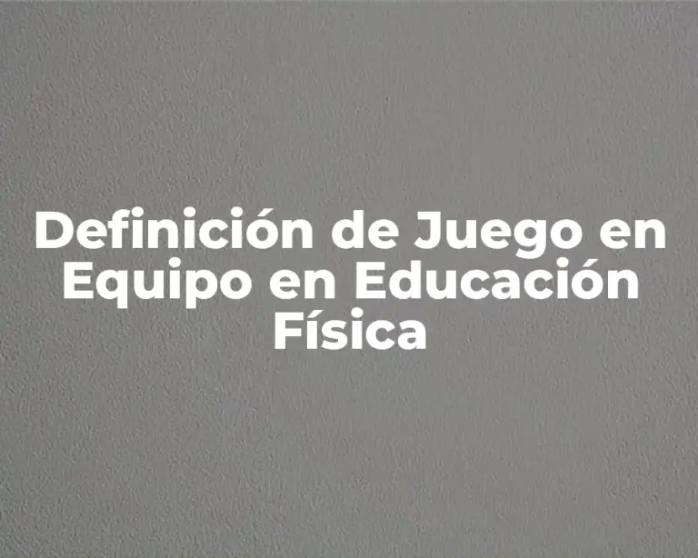 Definición de Juego en Equipo en Educación Física