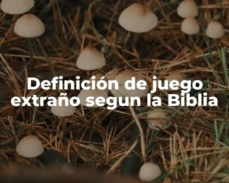 Definición de juego extraño segun la Biblia