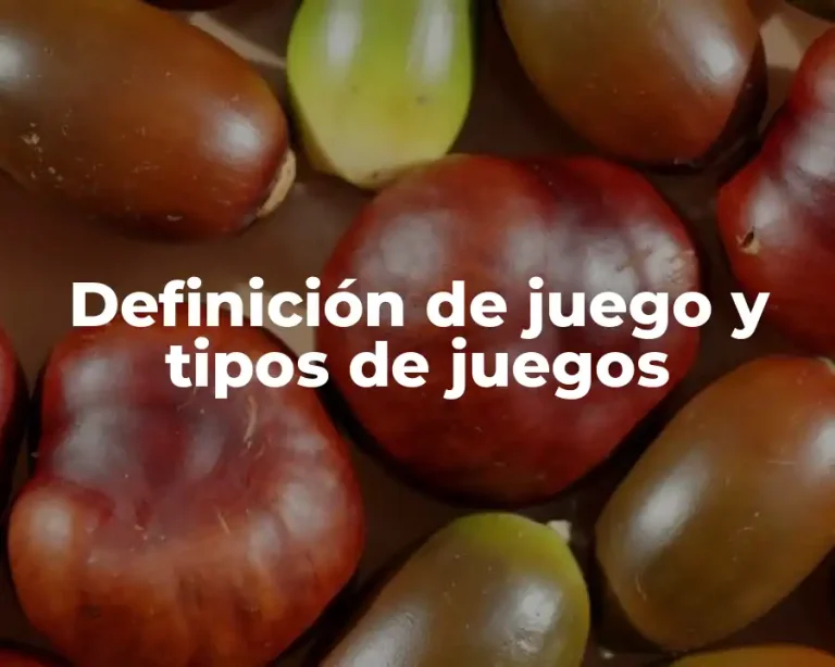 Definición de juego y tipos de juegos