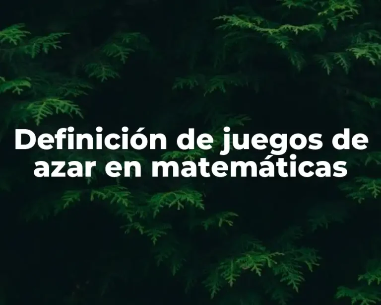 Definición de juegos de azar en matemáticas