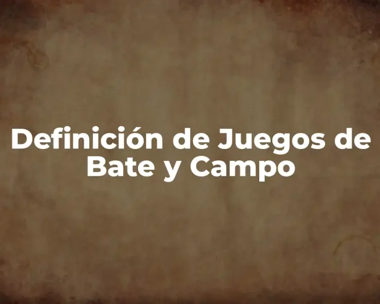 Definición de Juegos de Bate y Campo