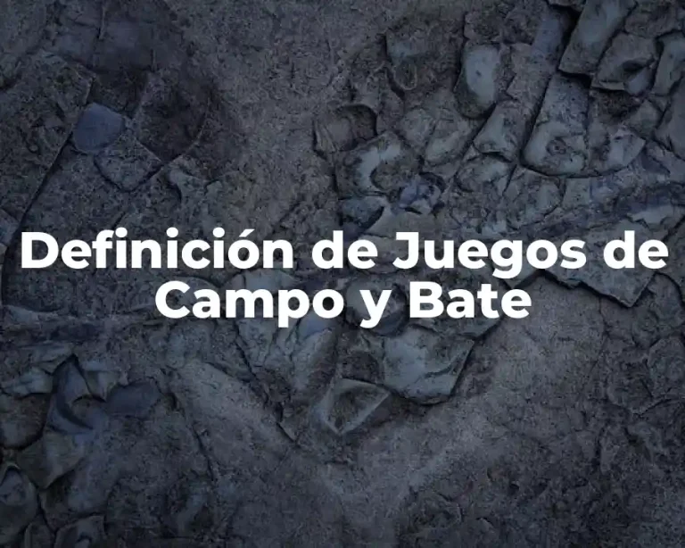 Definición de Juegos de Campo y Bate