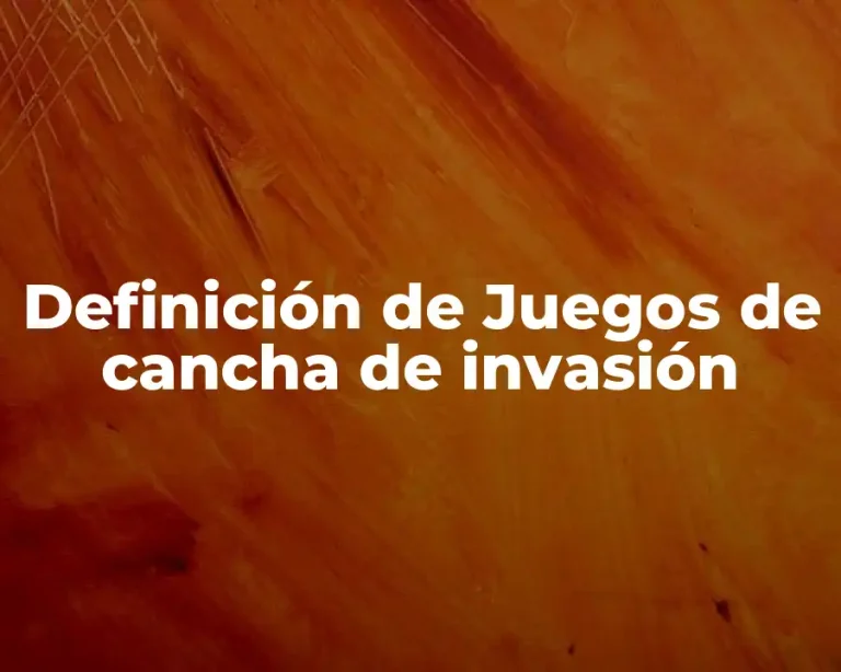 Definición de Juegos de cancha de invasión