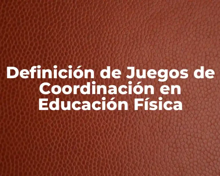 Definición de Juegos de Coordinación en Educación Física