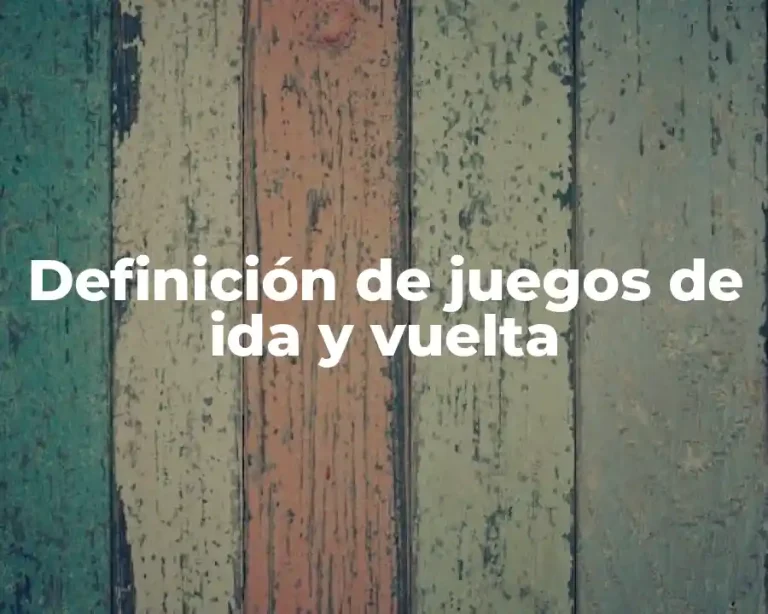 Definición de juegos de ida y vuelta