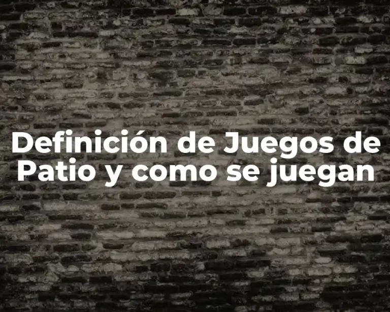 Definición de Juegos de Patio y como se juegan