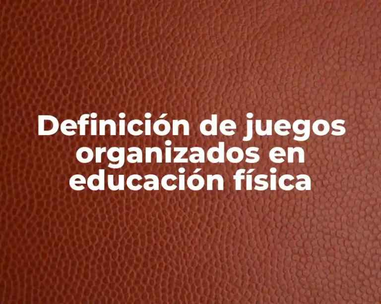 Definición de juegos organizados en educación física