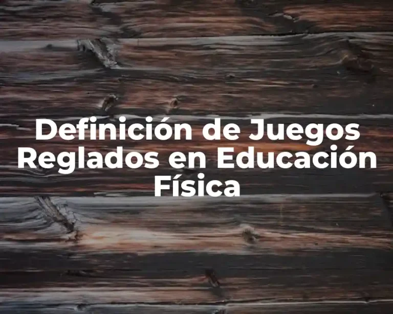 Definición de Juegos Reglados en Educación Física