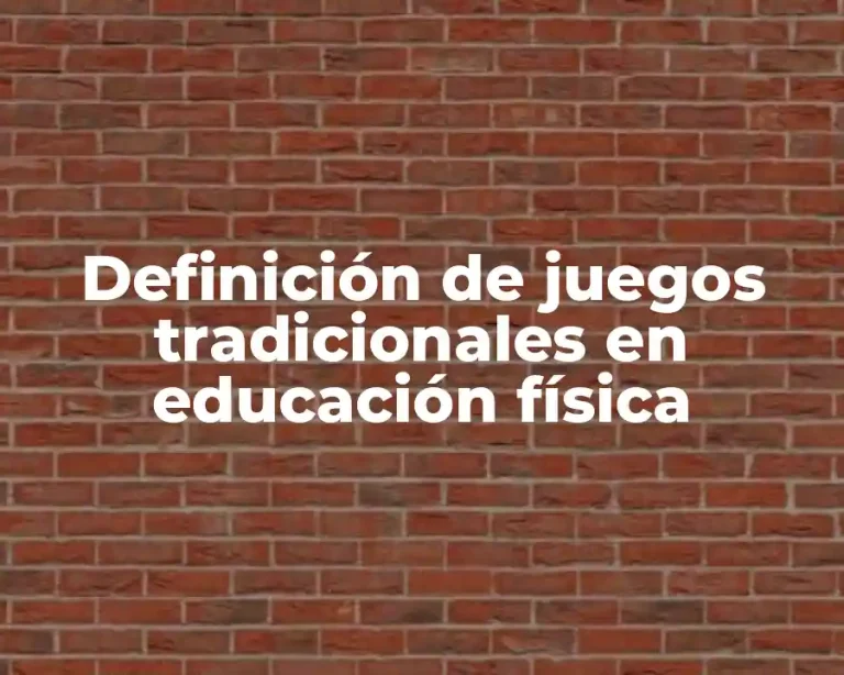 Definición de juegos tradicionales en educación física
