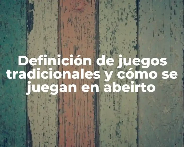 Definición de juegos tradicionales y cómo se juegan en abeirto