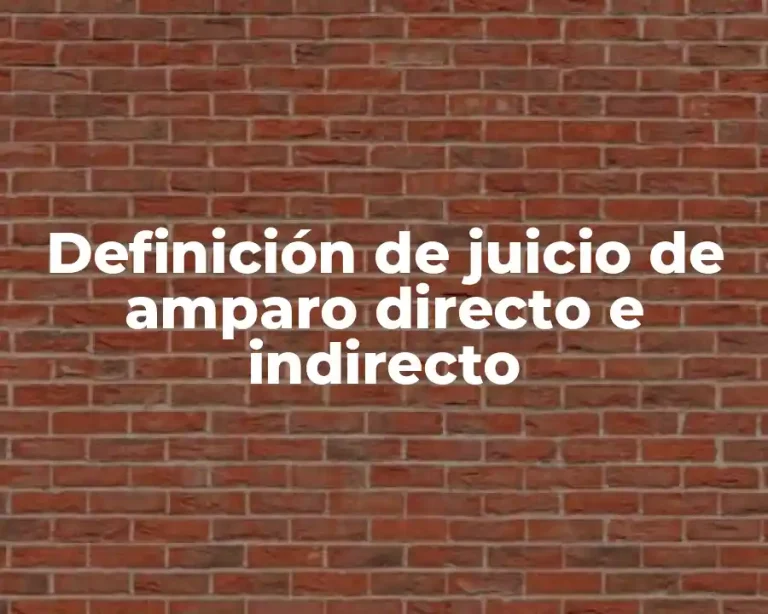 Definición de juicio de amparo directo e indirecto