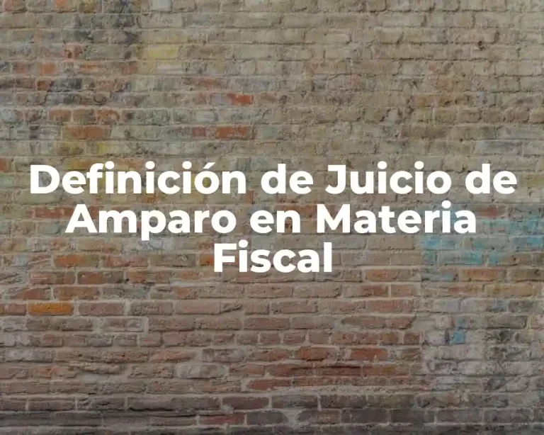 Definición de Juicio de Amparo en Materia Fiscal