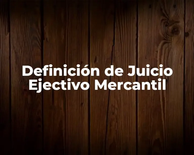 Definición de Juicio Ejectivo Mercantil