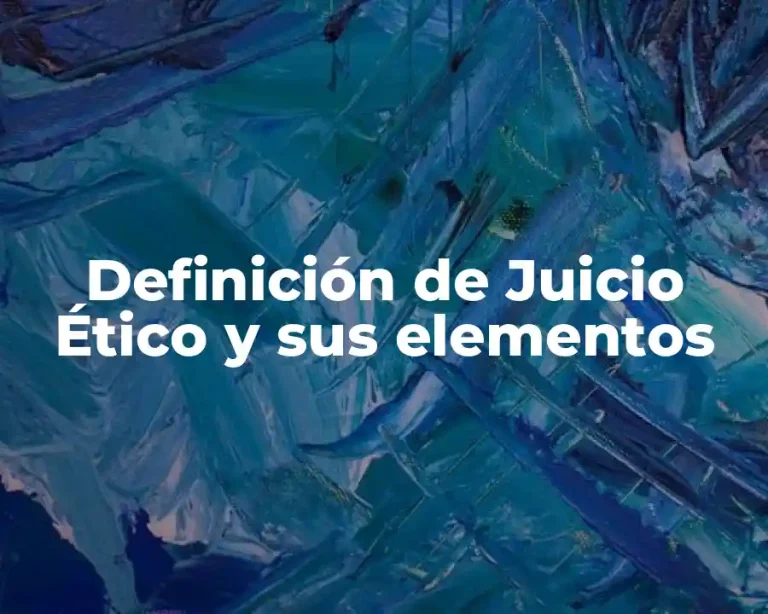 Definición de Juicio Ético y sus elementos