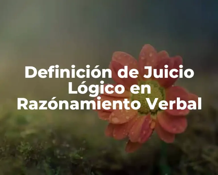 Definición de Juicio Lógico en Razónamiento Verbal