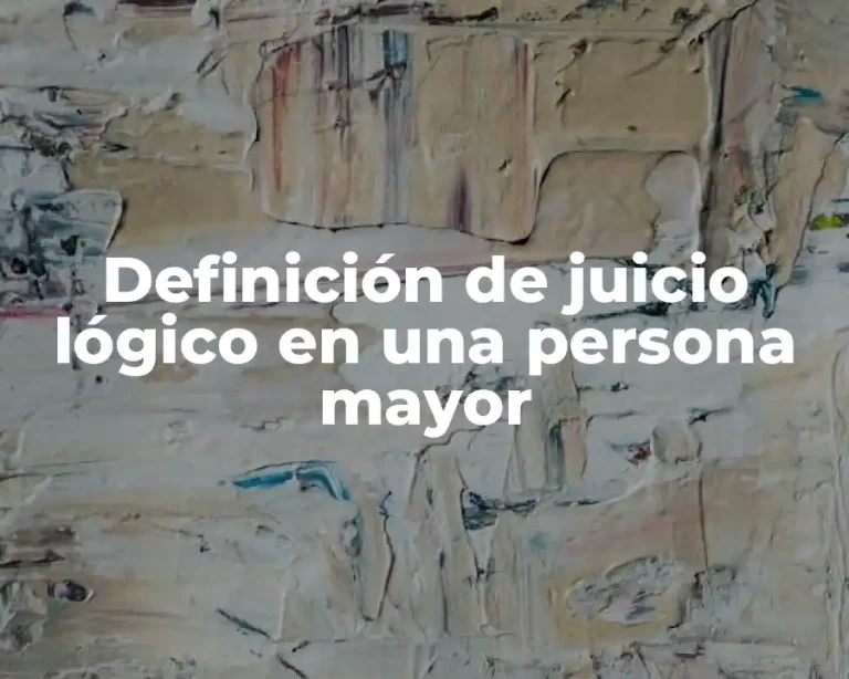 Definición de juicio lógico en una persona mayor